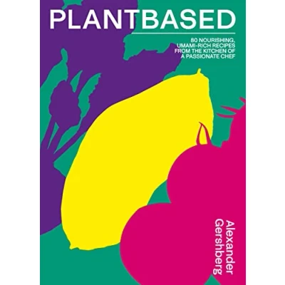 Afbeelding van Plantbased: 80 Nourishing, Umami rich Recipes From the Kitchen of a Passionate Chef