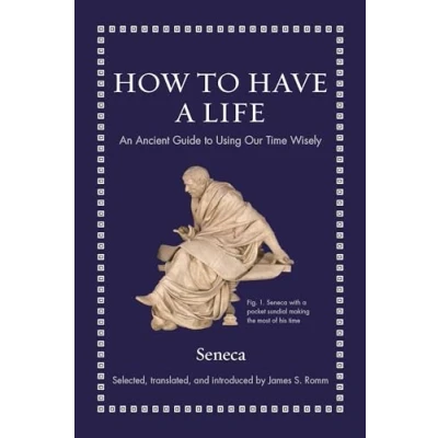 Afbeelding van How to Have a Life: An Ancient Guide Using Our Time Wisely