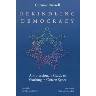 Afbeelding van Rekindling Democracy: A Professional&#039;s Guide to Working in Citizen Space