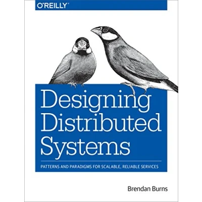 Afbeelding van Designing Distributed Systems: Patterns and Paradigms for Scalable, Reliable Services
