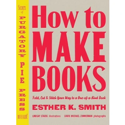 Afbeelding van How to Make Books: Fold, Cut &amp; Stitch Your Way a One of Kind Book