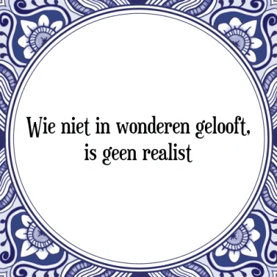 Afbeelding van Wie niet in wonderen gelooft, is geen realist Tegeltje + Spreuk