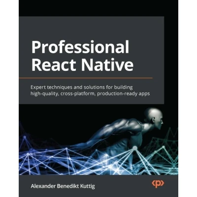 Afbeelding van Professional React Native: Expert techniques and solutions for building high quality, cross platform, production ready apps
