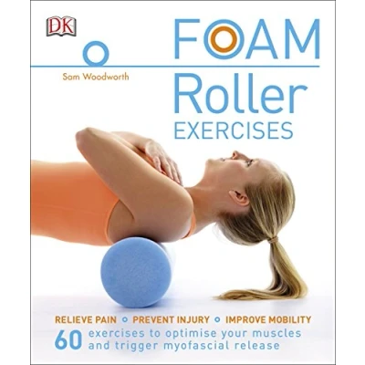 Afbeelding van Foam Roller Exercises: Relieve Pain, Prevent Injury, Improve Mobility