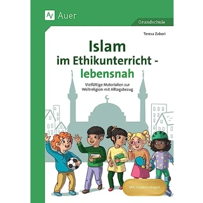 Afbeelding van Islam im Ethikunterricht lebensnah: Vielfältige Materialien zur Weltreligion mit Alltagsbezug (1. bis 4. Klasse)
