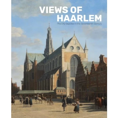 Afbeelding van Views of Haarlem: the City Depicted in Seventeenth Century