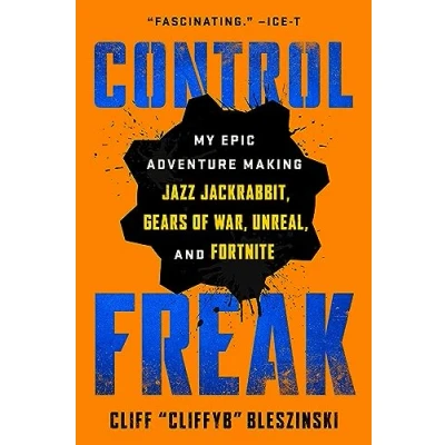 Afbeelding van Control Freak: My Epic Adventure Making Jazz Jackrabbit, Gears of War, Unreal, and Fortnite