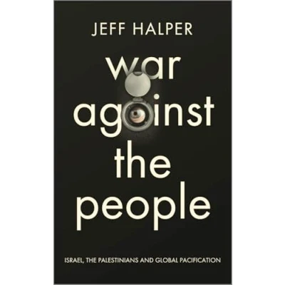 Afbeelding van War Against the People: Israel, Palestinians and Global Pacification