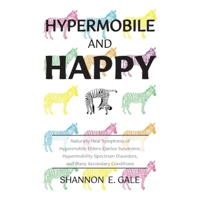 Afbeelding van Hypermobile and Happy: Naturally Heal Symptoms of Ehlers Danlos Syndrome, Hypermobility Spectrum Disorders, Many Secondary Conditions