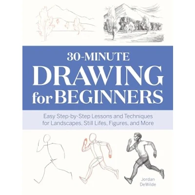 Afbeelding van 30 Minute Drawing for Beginners: Easy Step By Lessons &amp; Techniques Landscapes, Still Lifes, Figures, and More