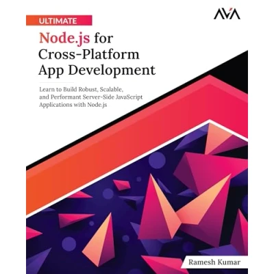 Afbeelding van Ultimate Node.js for Cross Platform App Development: Learn to Build Robust, Scalable, and Performant Server Side JavaScript Applications with (English Edition)