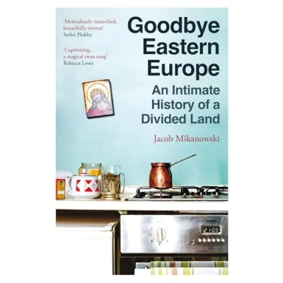 Afbeelding van Goodbye Eastern Europe: An Intimate History of a Divided Land