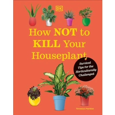 Afbeelding van How Not to Kill Your Houseplant New Edition: Survival Tips for the Horticulturally Challenged