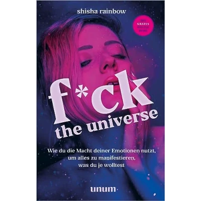 Afbeelding van F*ck the Universe: Wie du die Macht deiner Emotionen nutzt, um alles zu manifestieren, was je wolltest