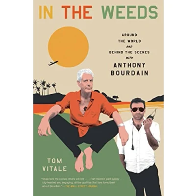 Afbeelding van In the Weeds: Around World and Behind Scenes with Anthony Bourdain