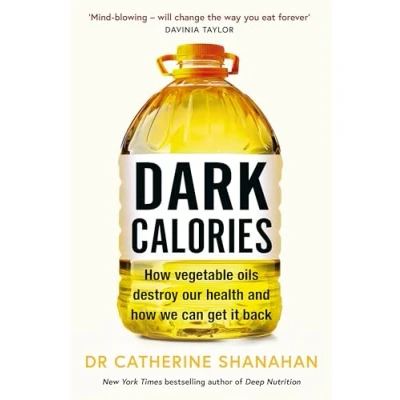 Afbeelding van Dark Calories: How Vegetable Oils Destroy Our Health and We Can Get It Back
