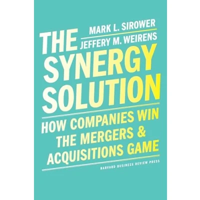 Afbeelding van the Synergy Solution: How Companies Win Mergers and Acquisitions Game