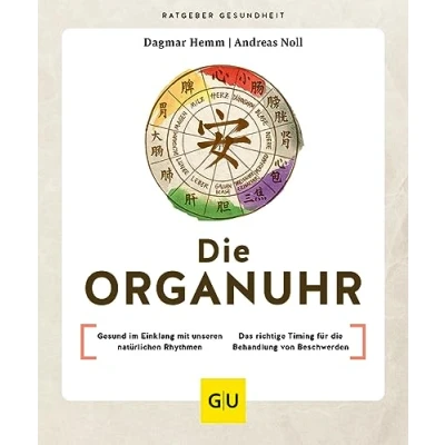 Afbeelding van die Organuhr: Gesund im Einklang mit unseren natürlichen Rhythmen / Das richtige Timing für Behandlung von Beschwerden
