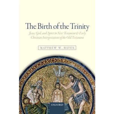 Afbeelding van the Birth of Trinity: Jesus, God, and Spirit in New Testament Early Christian Interpretations Old
