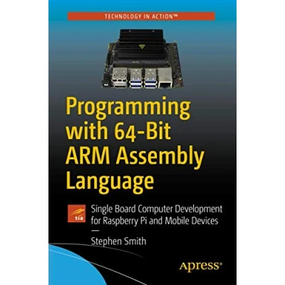 Afbeelding van Programming with 64 Bit ARM Assembly Language: Single Board Computer Development for Raspberry Pi and Mobile Devices