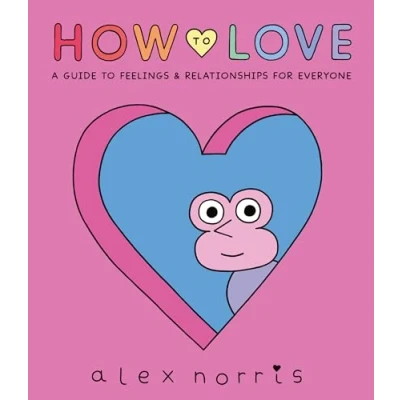 Afbeelding van How to Love: A Guide Feelings and Relationships for Everyone: Graphic Novel