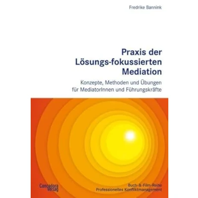 Afbeelding van Praxis der Lösungs fokussierten Mediation: Konzepte, Methoden und Übungen für MediatorInnen Führungskräfte
