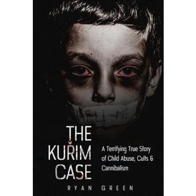 Afbeelding van The Kurim Case: A Terrifying True Story of Child Abuse, Cults &amp; Cannibalism