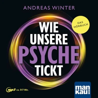 Afbeelding van Wie unsere Psyche tickt. Hörbuch: Die Intelligenz des Unterbewusstseins verstehen. psychosomatische Symptome und Blockaden entstehen wieder aufgelöst werden können. Andreas Winter Methode