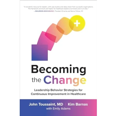 Afbeelding van Becoming the Change: Leadership Behavior Strategies for Continuous Improvement in Healthcare