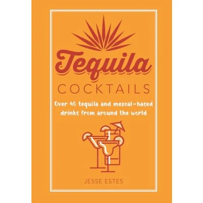 Afbeelding van tequila Cocktails: Over 40 and mezcal based drinks from around the world