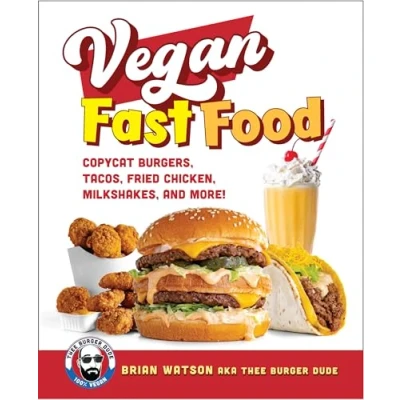 Afbeelding van Vegan Fast Food: Copycat Burgers, Tacos, Fried Chicken, Pizza, Milkshakes, and More!