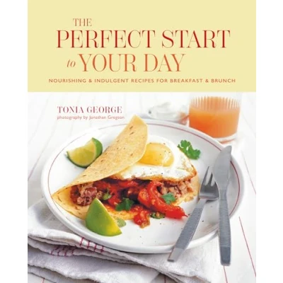 Afbeelding van The Perfect Start to Your Day: Nourishing &amp; Indulgent Recipes for Breakfast and Brunch