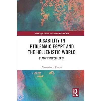 Afbeelding van Disability in Ptolemaic Egypt and the Hellenistic World: Plato’s Stepchildren