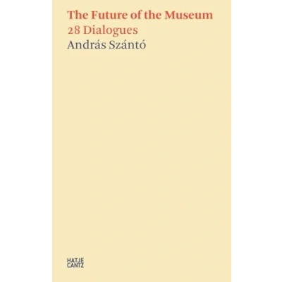 Afbeelding van the Future of Museum: 28 Dialogues: András Szánto: 6
