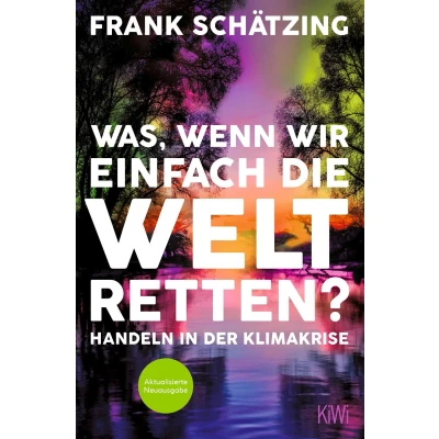 Afbeelding van Was, wenn wir einfach die Welt retten?: Handeln in der Klimakrise. Aktualisierte Neuausgabe