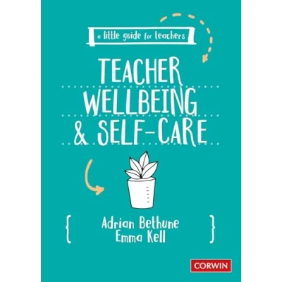 Afbeelding van A Little Guide for Teachers: Teacher Wellbeing and Self care: Selfcare