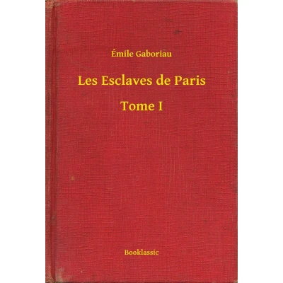 Afbeelding van Les Esclaves de Paris Tome I: Un roman d&#039;Emile Gaboriau