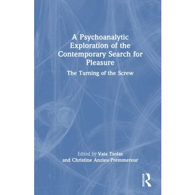 Afbeelding van A Psychoanalytic Exploration of the Contemporary Search for Pleasure: Turning Screw