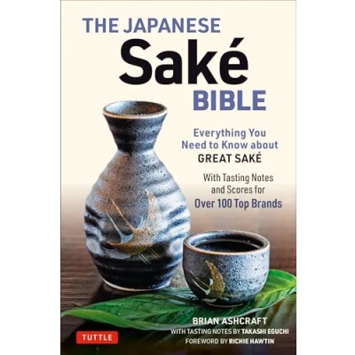 Afbeelding van The Japanese Sake Bible: Everything You Need to Know about Great (with Tasting Notes and Scores for Over 100 Top Brands)