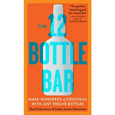 Afbeelding van The 12 Bottle Bar: A Dozen Bottles, Hundreds of Cocktails. Only Guide You Need for an Amazing Home Bar