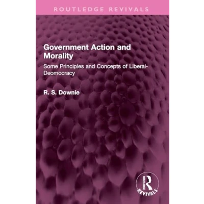 Afbeelding van Government Action and Morality: Some Principles Concepts of Liberal Deomocracy