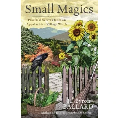 Afbeelding van Small Magics: Practical Secrets from an Appalachian Village Witch