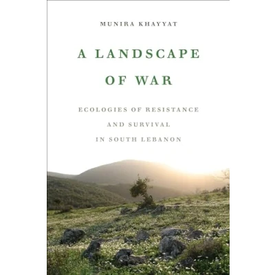 Afbeelding van A Landscape of War: Ecologies Resistance and Survival in South Lebanon