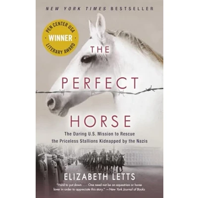 Afbeelding van the Perfect Horse: Daring U.S. Mission to Rescue Priceless Stallions Kidnapped by Nazis