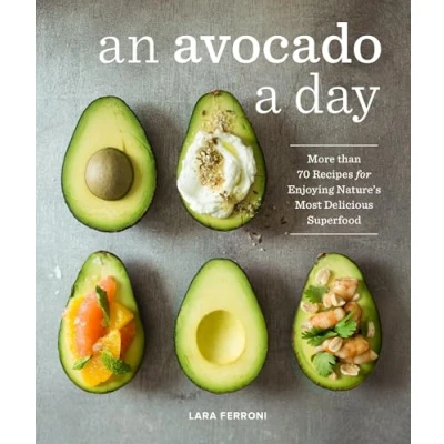 Afbeelding van An Avocado a Day: More than 70 Recipes for Enjoying Nature&#039;s Most Delicious Superfood