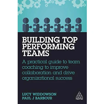 Afbeelding van Building Top Performing Teams: A Practical Guide to Team Coaching Improve Collaboration and Drive Organizational Success