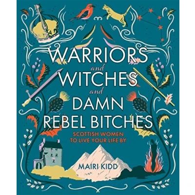 Afbeelding van Warriors and Witches Damn Rebel Bitches: Scottish Women To Live Your Life By