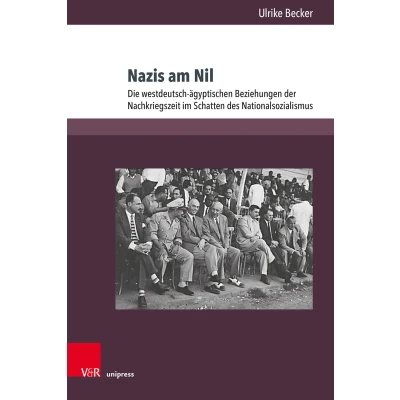Afbeelding van Nazis am Nil: Die westdeutsch ägyptischen Beziehungen der Nachkriegszeit im Schatten des Nationalsozialismus