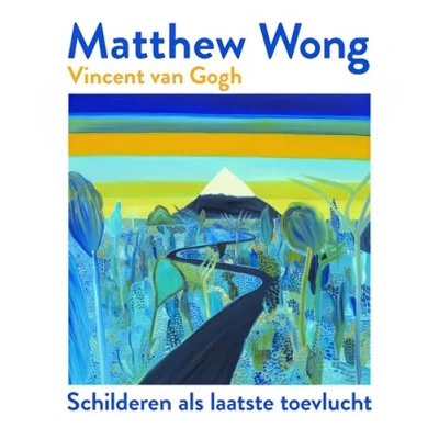 Afbeelding van Matthew Wong Vincent van Gogh: Schilderen als laatste toevlucht