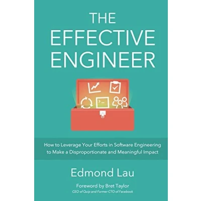 Afbeelding van The Effective Engineer: How to Leverage Your Efforts In Software Engineering Make a Disproportionate and Meaningful Impact